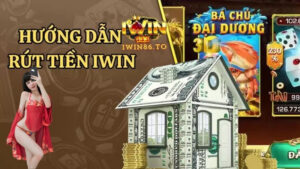 Rút Tiền IWIN : Hướng Dẫn Game Thủ Rút Tiền Đi Quẩy !
