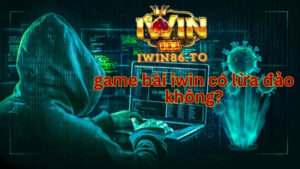 game bài iwin có lừa đảo không